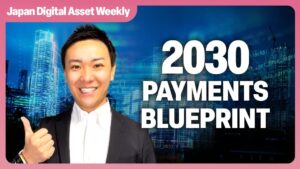 Japan Digital Asset Weekly thumbnail: 2030 Payments Blueprint